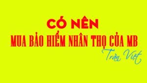 có-nên-mua-bảo-hiểm-nhân-thọ-của-mb