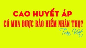 cao-huyết-áp-có-mua-được-bảo-hiểm-nhân-thọ-trần-việt-mb