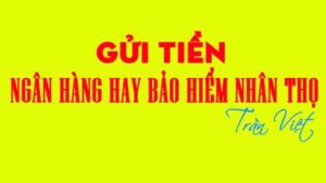 gửi-tiền-ngân-hàng-hay-bảo-hiểm-nhân-thọ