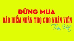 đừng-mua-bảo-hiểm-nhân-thọ-cho-nhân-viên-trần-việt-mb